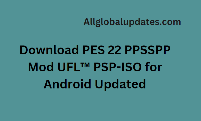 Download PES 22 PPSSPP Mod UFL™ PSP-ISO for Android Updated