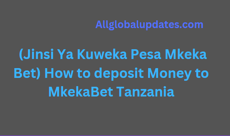 How to deposit Money to MkekaBet Tanzania (Jinsi Ya Kuweka Pesa Mkeka Bet)