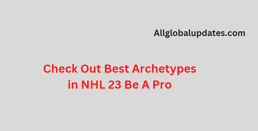 Best Archetypes In Nhl 23 Be A Pro
