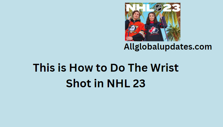 How To Do The Wrist Shot In Nhl 23