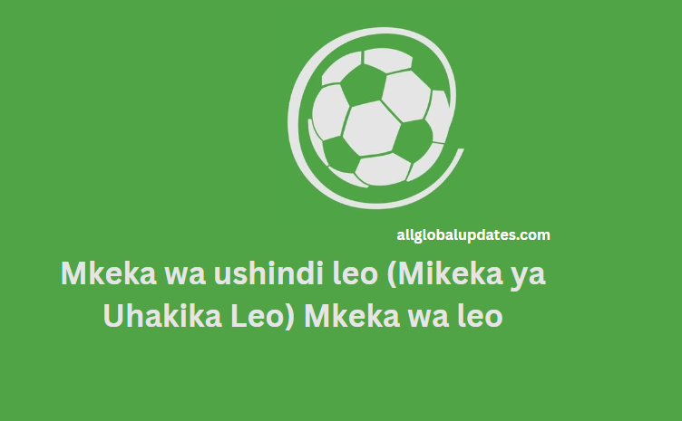 Mkeka Wa Ushindi Leo (Mikeka Ya Uhakika Leo)