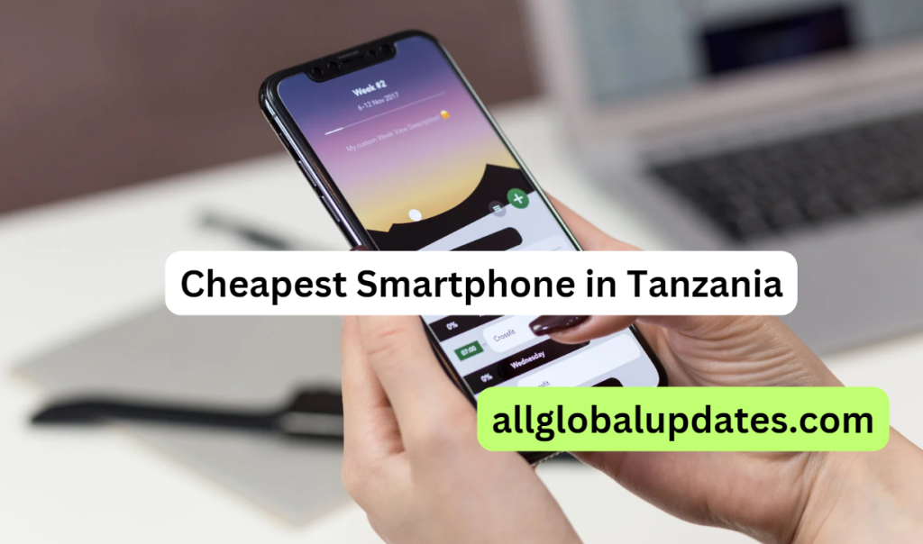 Cheapest Smartphone in Tanzania: Top 5 Budget-Friendly Options