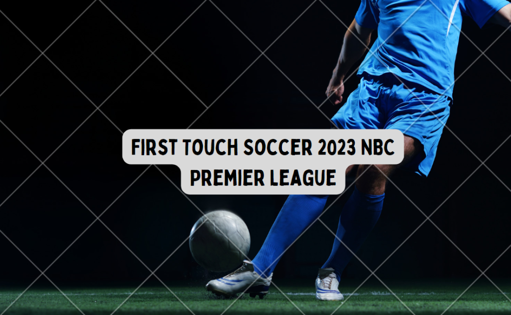 First Touch Soccer 2023 NBC Premier League Mod APK Data OBB