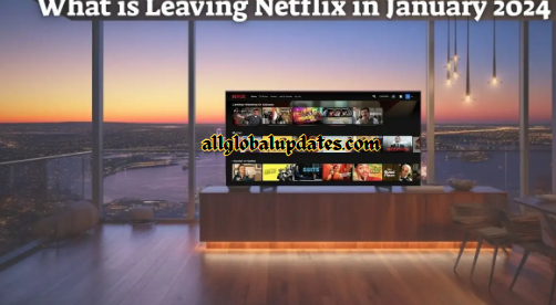 What Is Leaving Netflix In January 2024 And What Is Coming To Netflix?