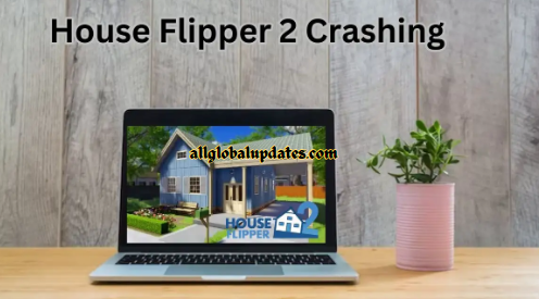 House Flipper 2 Crashing, How To Fix House Flipper 2 Not Launching?