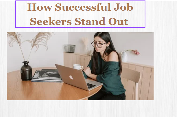 How Successful Job Seekers Stand Out